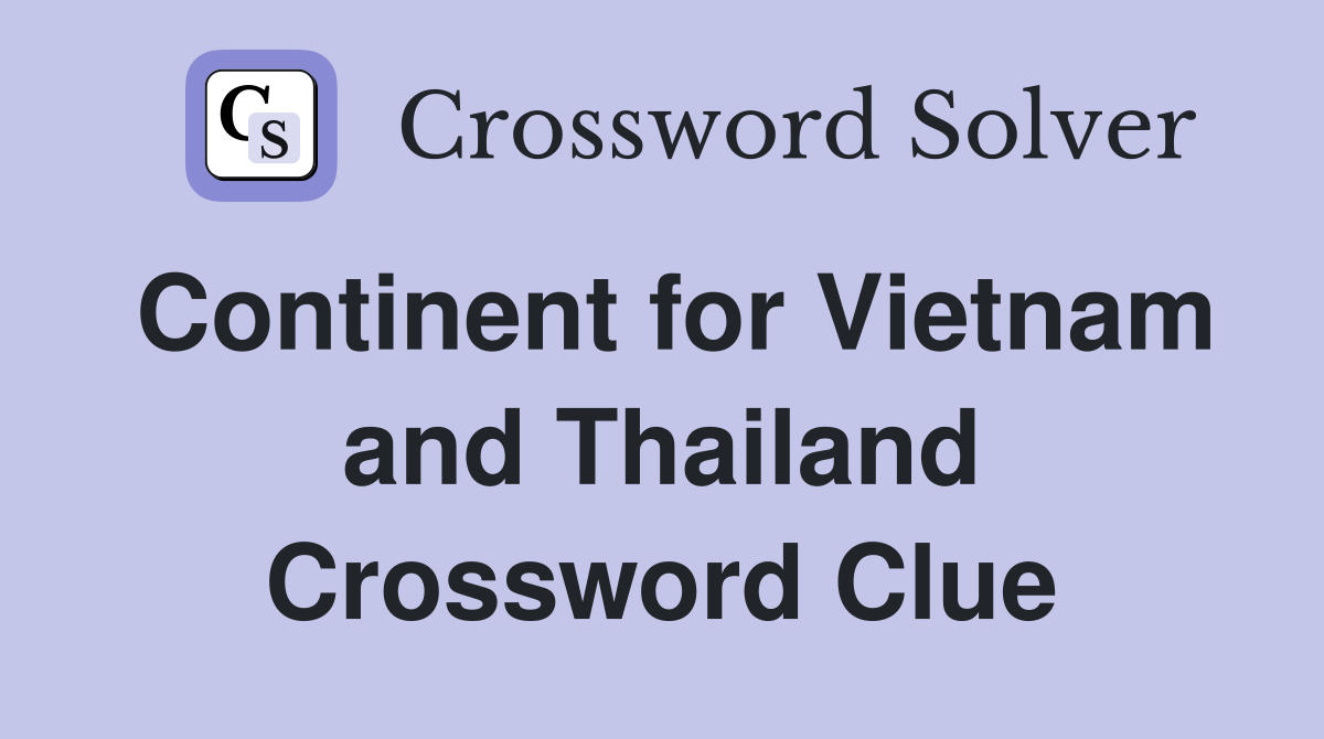 Continent for Vietnam and Thailand Crossword Clue