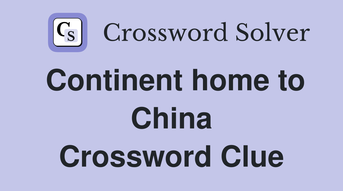 Continent home to China Crossword Clue
