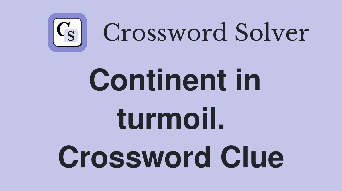 Continent in turmoil. Crossword Clue