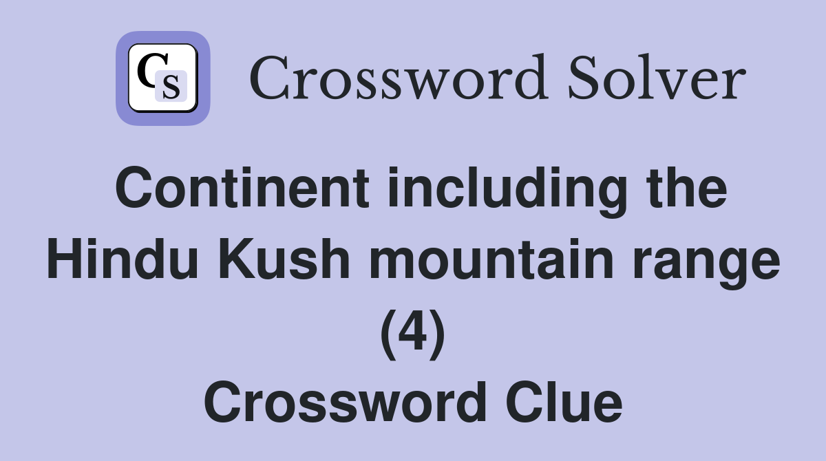 Continent including the Hindu Kush mountain range (4) Crossword Clue