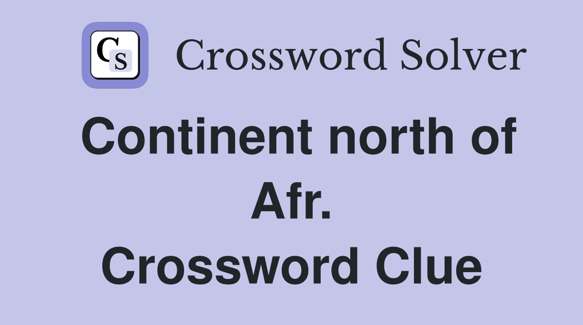 Continent north of Afr. Crossword Clue
