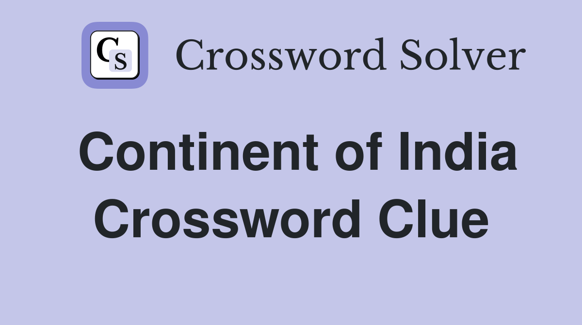 Continent of India Crossword Clue