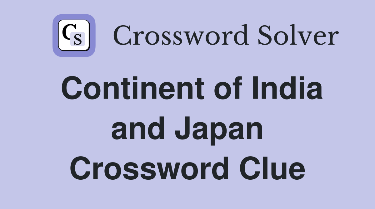 Continent of India and Japan Crossword Clue