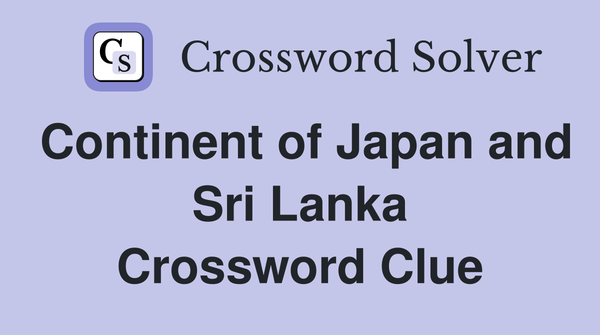 Continent of Japan and Sri Lanka Crossword Clue