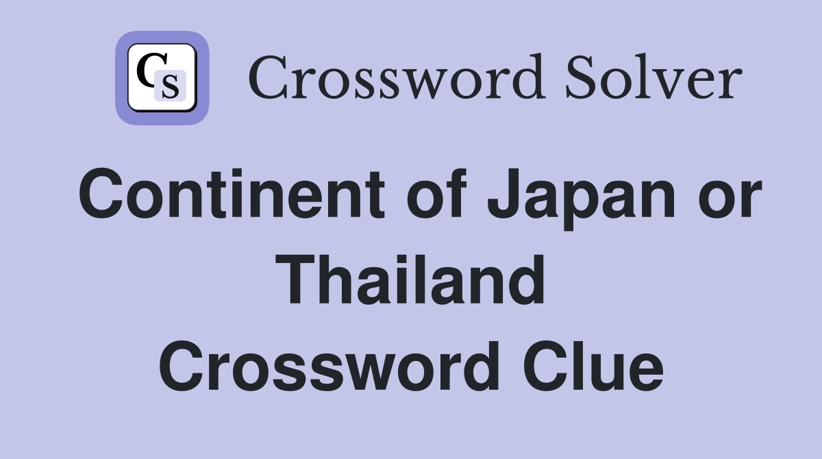 Continent of Japan or Thailand Crossword Clue