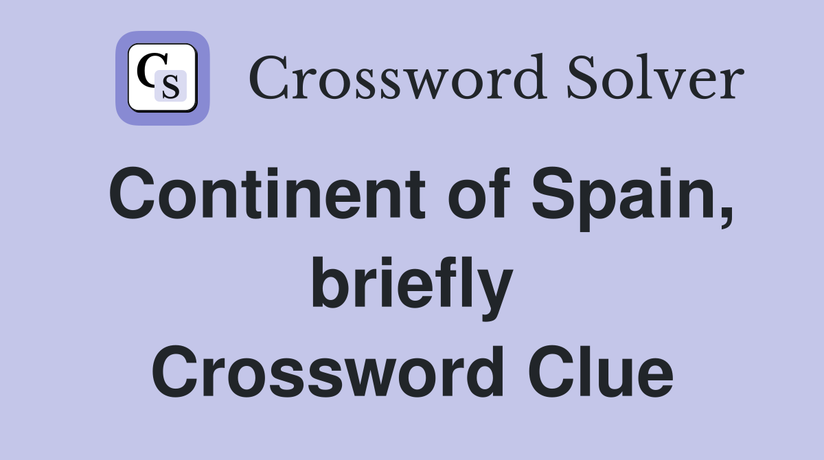 Continent of Spain, briefly Crossword Clue