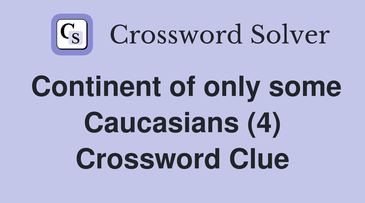 Continent of only some Caucasians (4) Crossword Clue