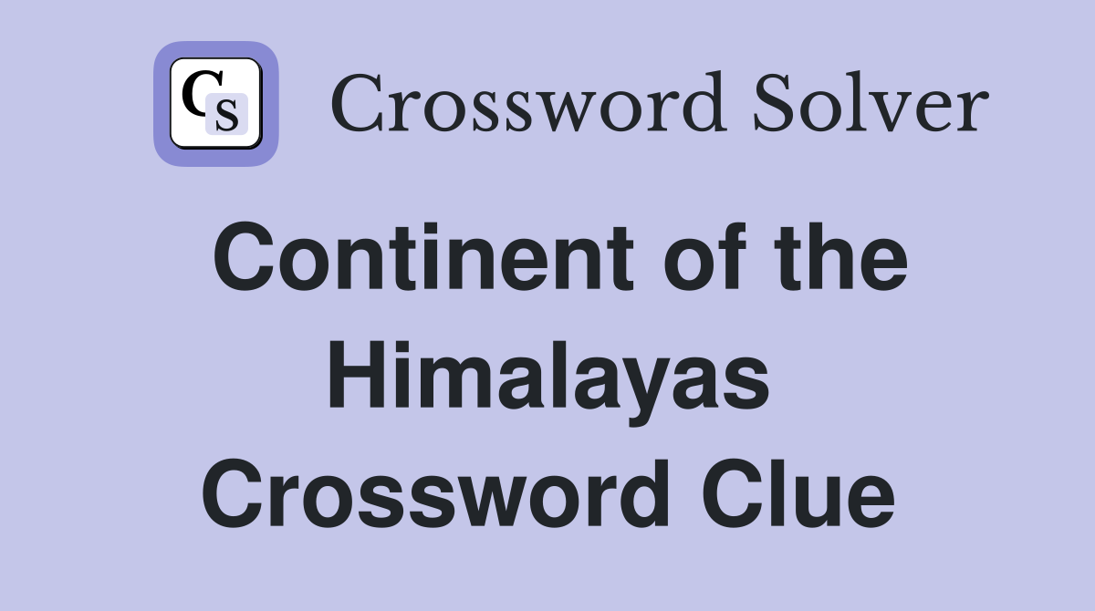 Continent of the Himalayas Crossword Clue