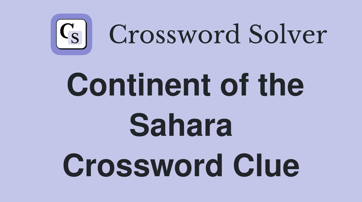 Continent of the Sahara Crossword Clue