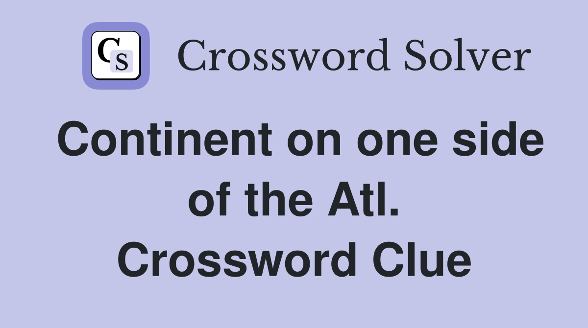 Continent on one side of the Atl. Crossword Clue
