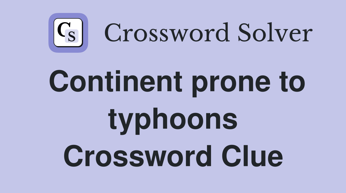 Continent prone to typhoons Crossword Clue