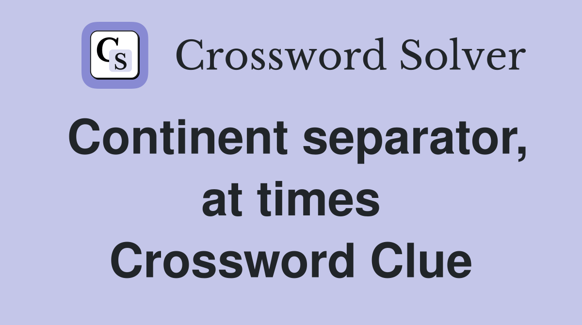 Continent separator, at times Crossword Clue