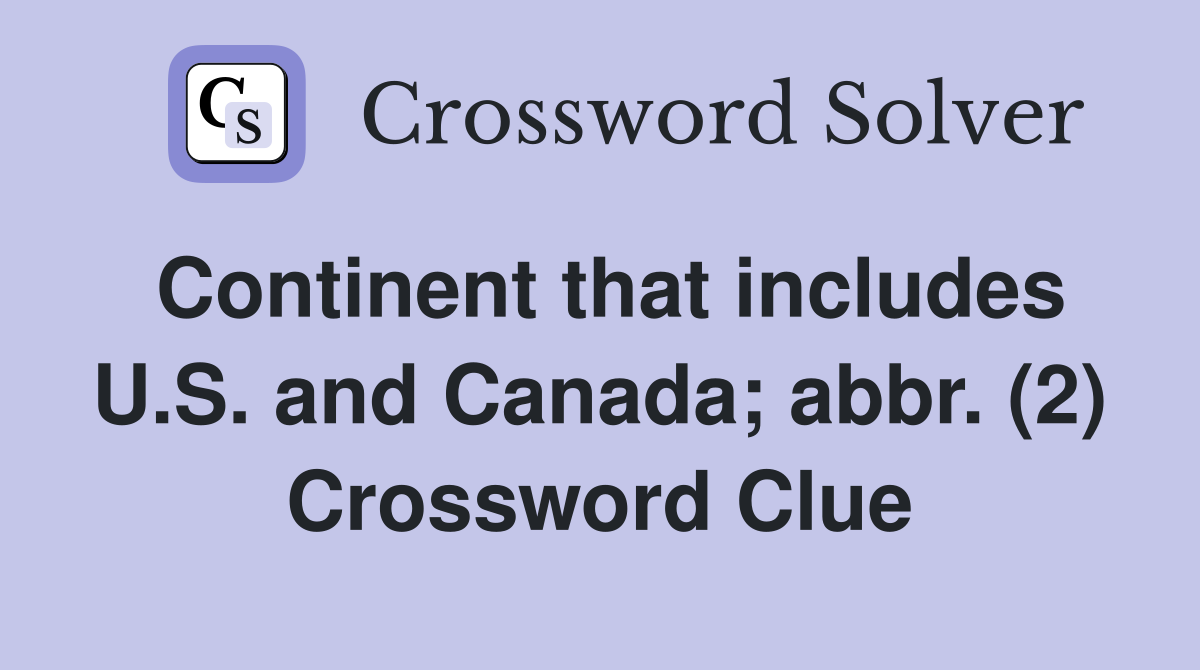 Continent that includes U.S. and Canada; abbr. (2) Crossword Clue