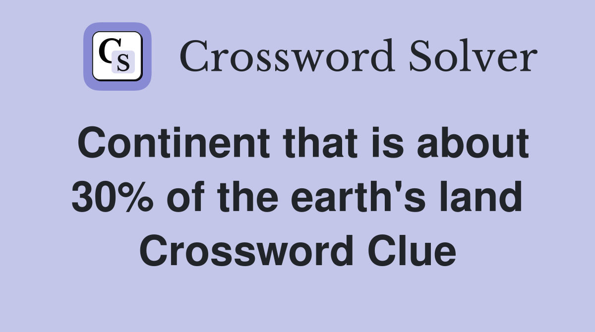 Continent that is about 30% of the earth's land Crossword Clue