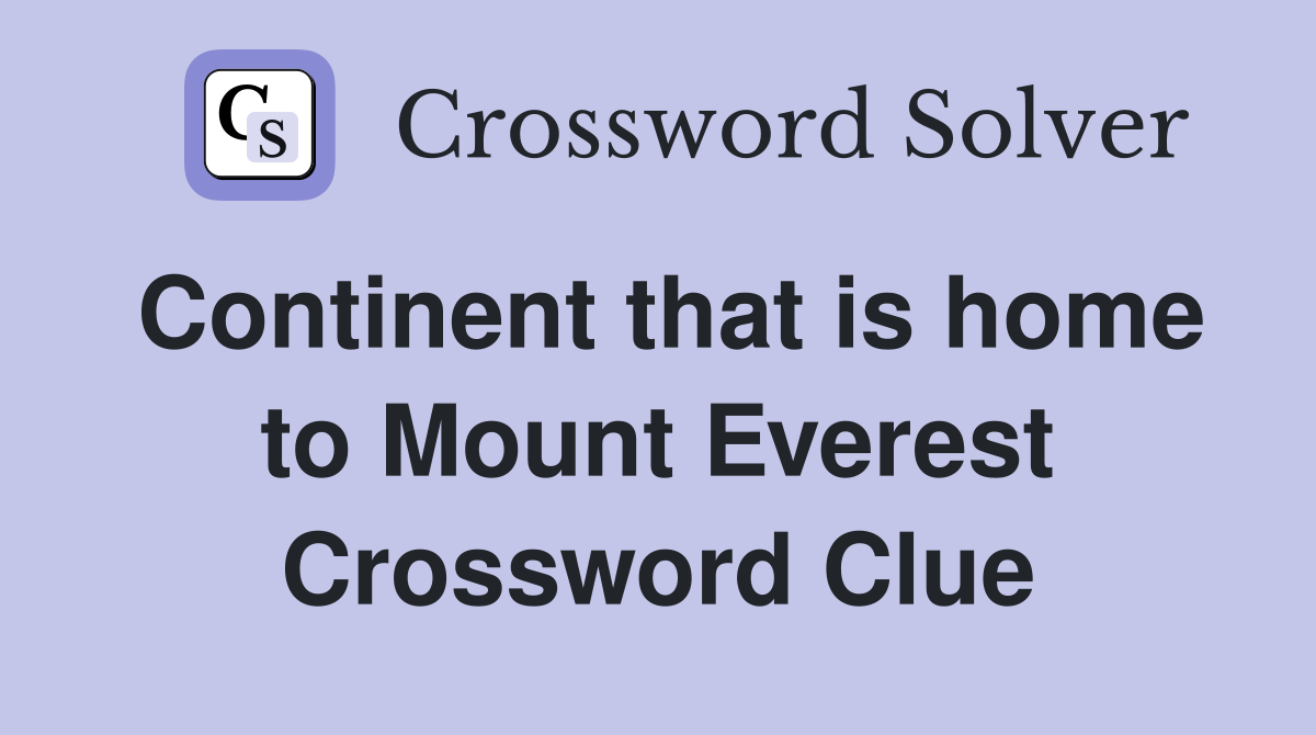 Continent that is home to Mount Everest Crossword Clue