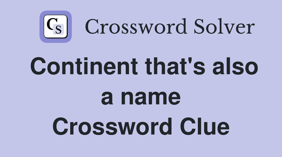 Continent that's also a name Crossword Clue