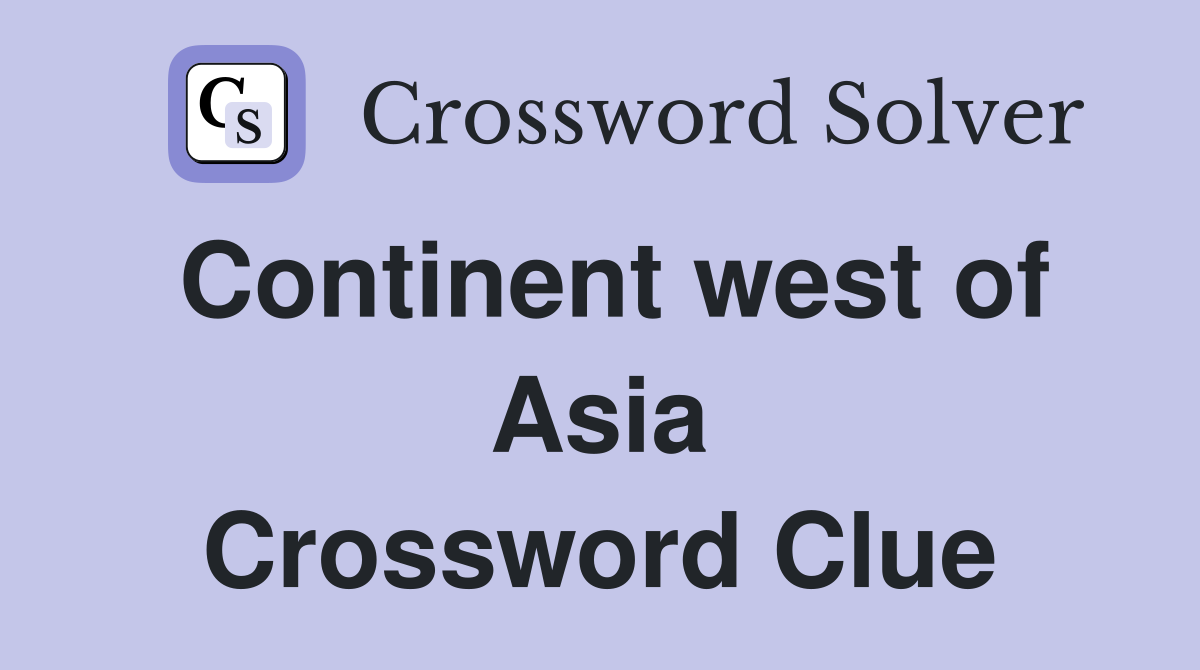 Continent west of Asia Crossword Clue