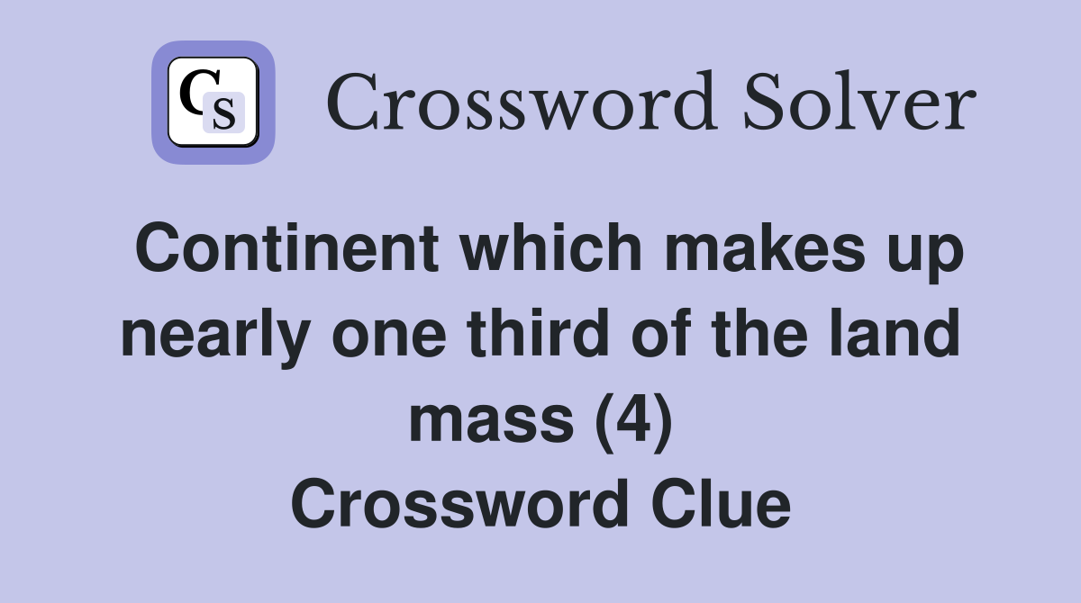 Continent which makes up nearly one third of the land mass (4) Crossword Clue