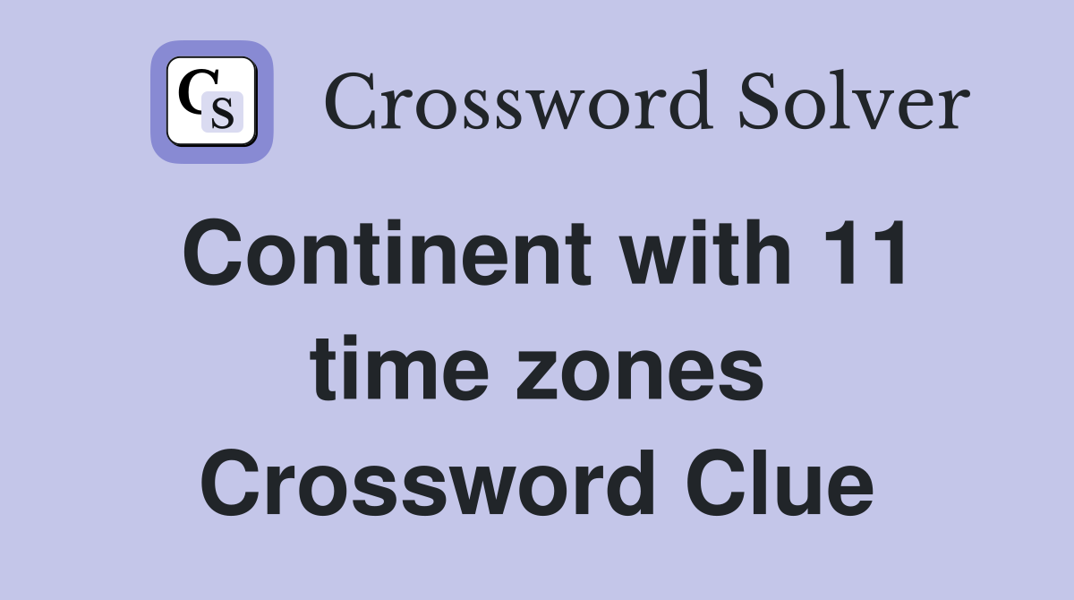 Continent with 11 time zones Crossword Clue