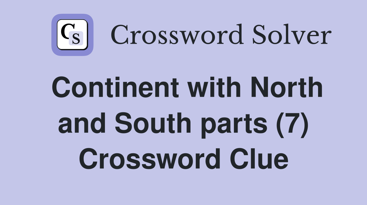 Continent with North and South parts (7) Crossword Clue