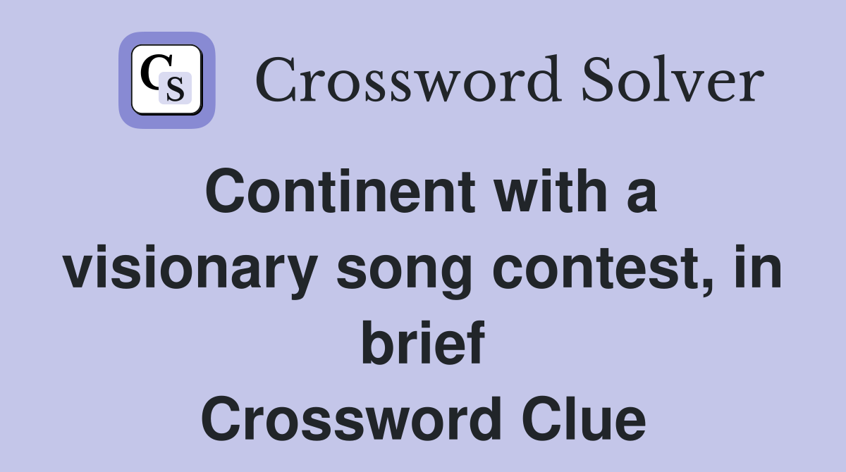 Continent with a visionary song contest, in brief Crossword Clue