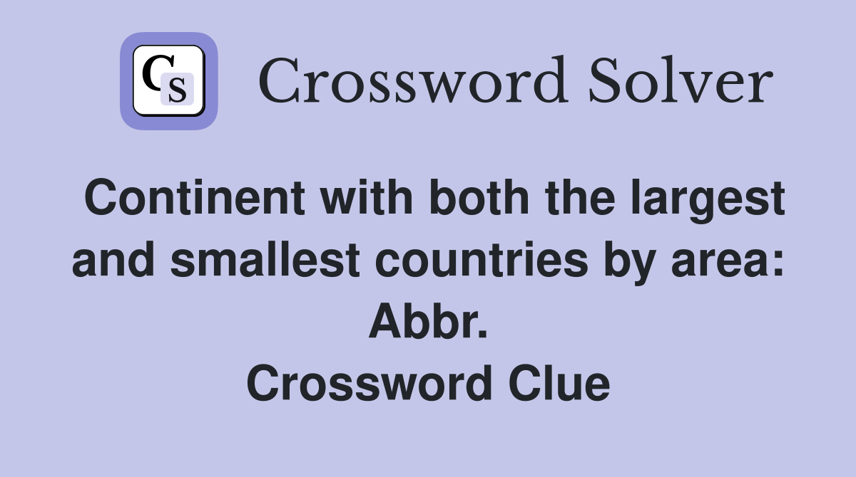 Continent with both the largest and smallest countries by area: Abbr. Crossword Clue