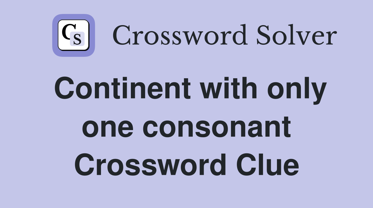 Continent with only one consonant Crossword Clue