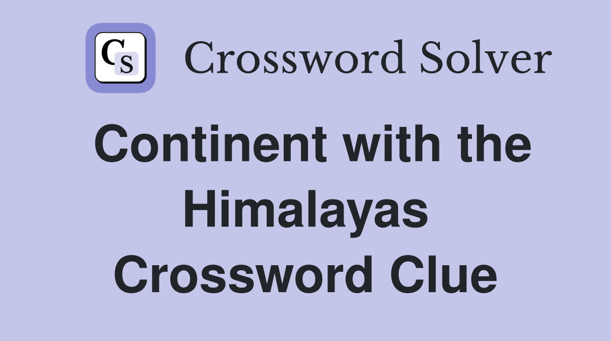 Continent with the Himalayas Crossword Clue