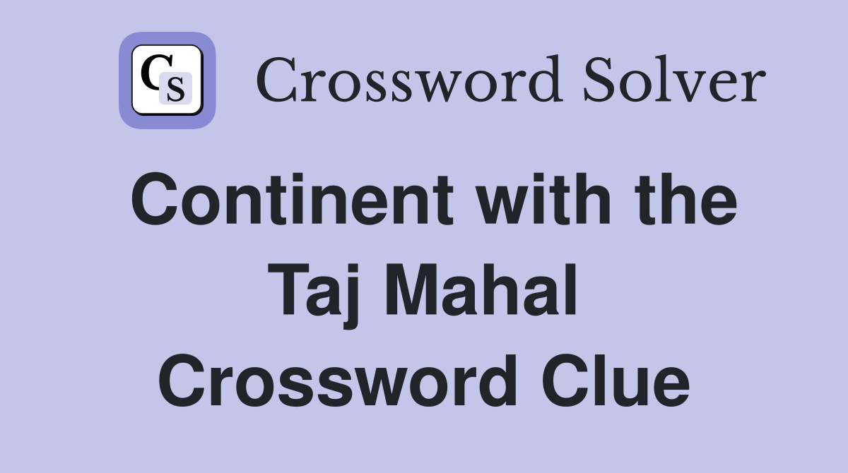 Continent with the Taj Mahal Crossword Clue