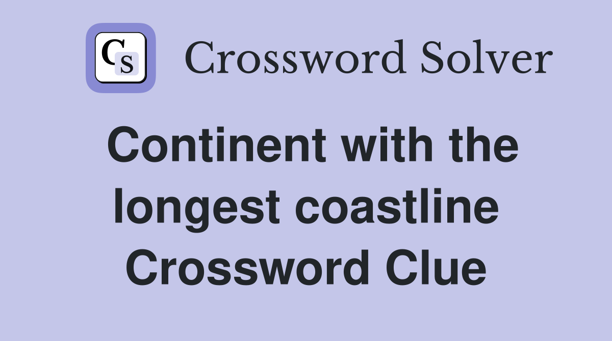 Continent with the longest coastline Crossword Clue