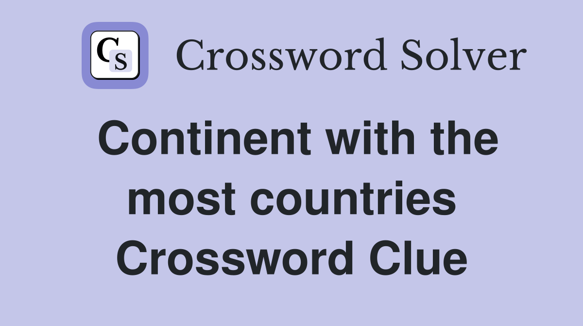 Continent with the most countries Crossword Clue