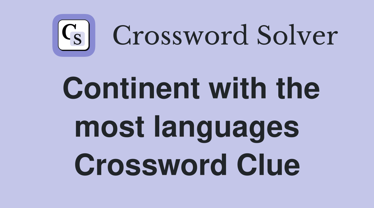 Continent with the most languages Crossword Clue