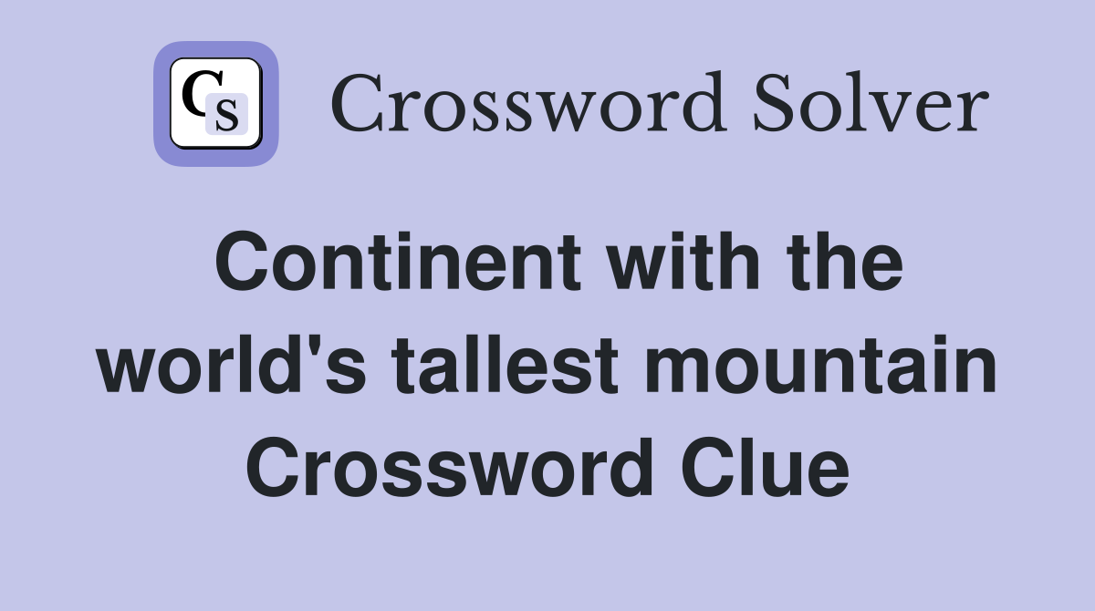 Continent with the world's tallest mountain Crossword Clue