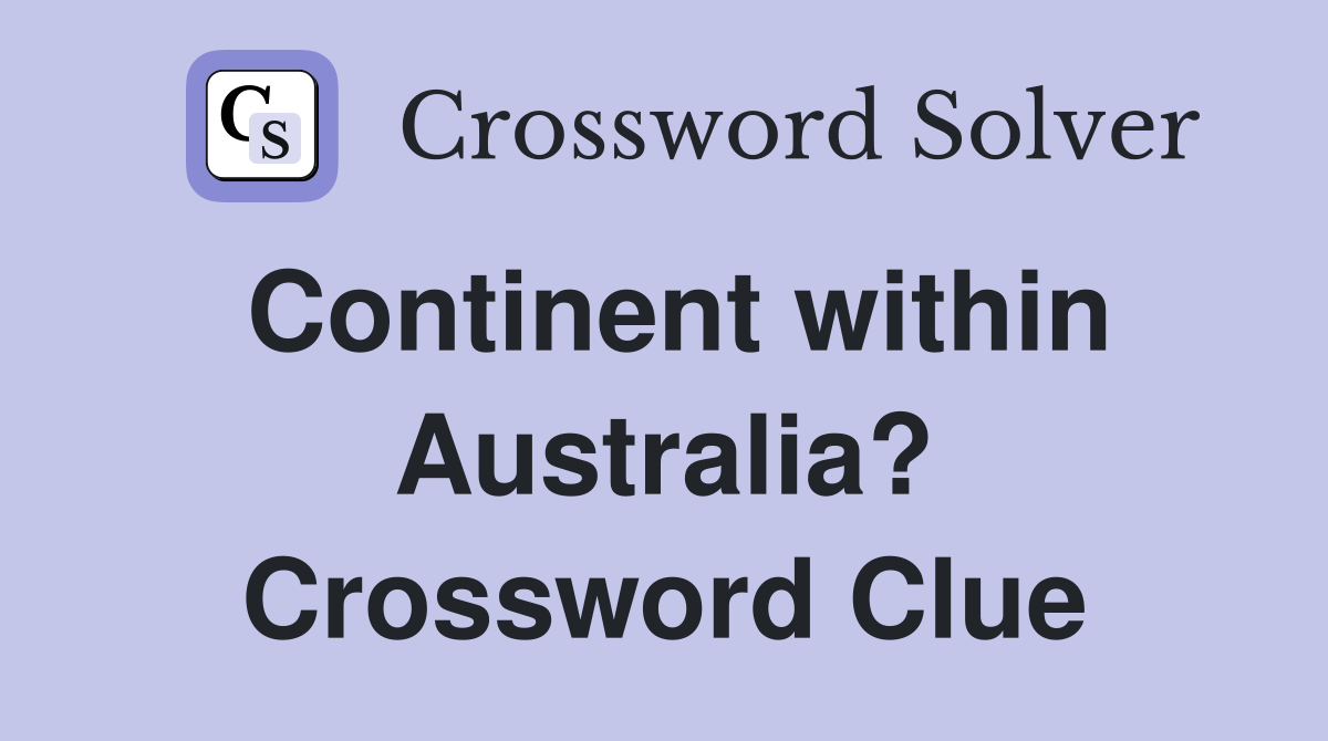 Continent within Australia? Crossword Clue