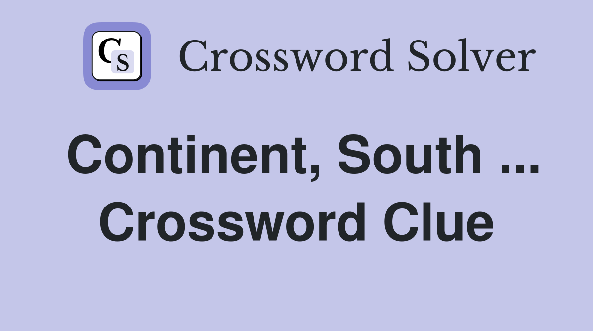 Continent, South ... Crossword Clue