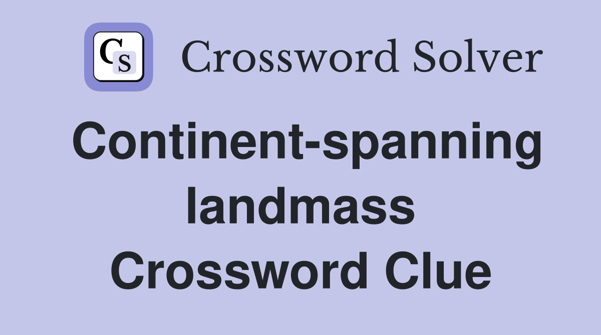 Continent-spanning landmass Crossword Clue
