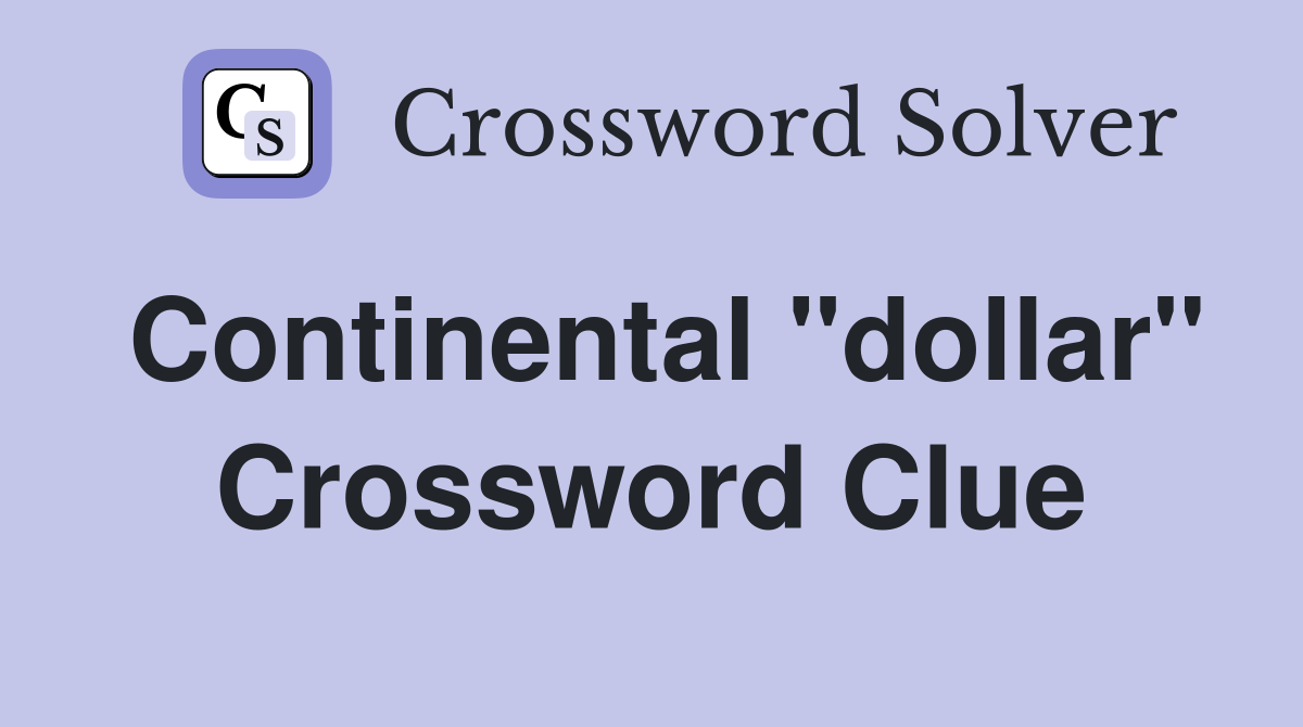 Continental "dollar" Crossword Clue
