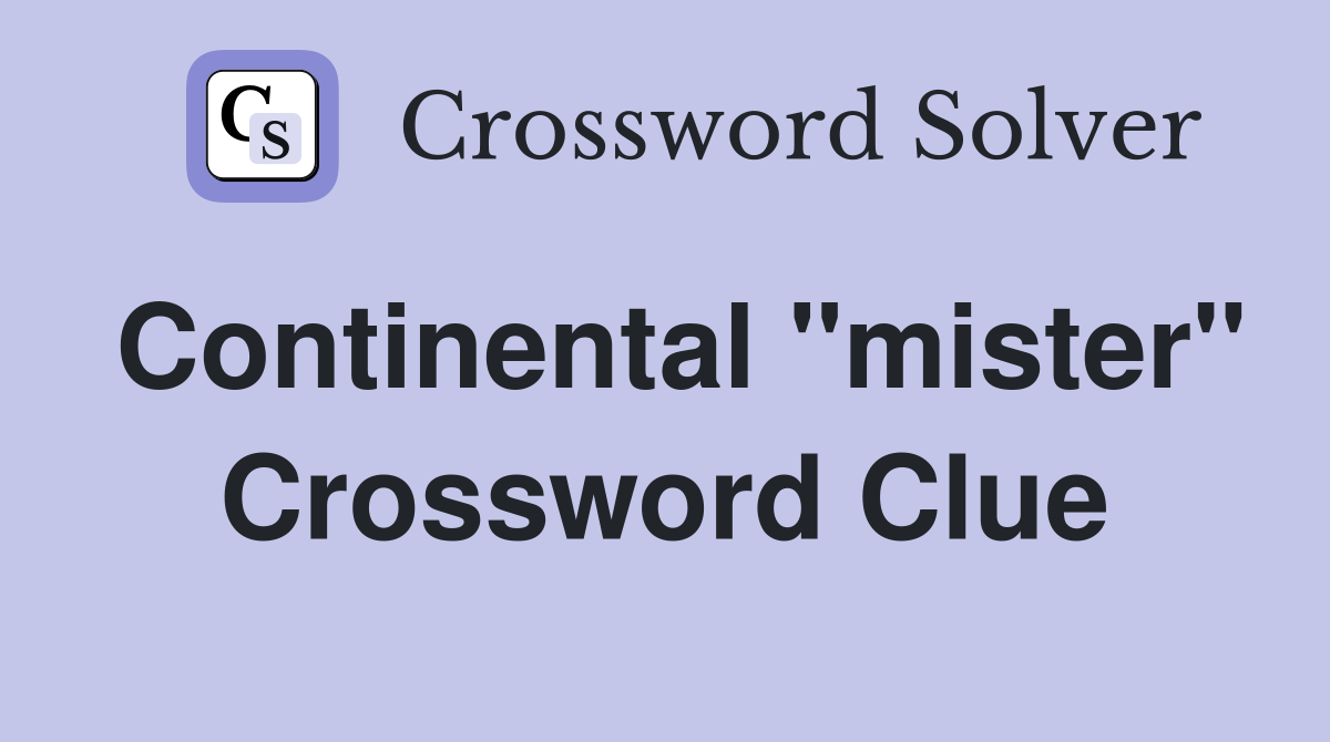 Continental "mister" Crossword Clue