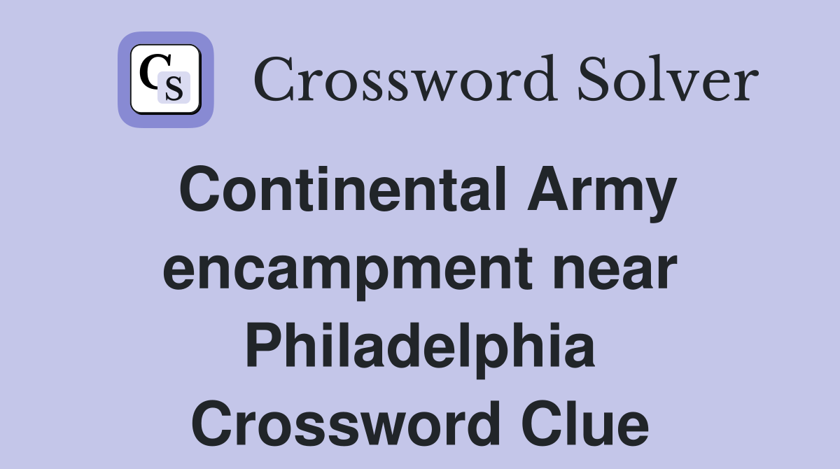 Continental Army encampment near Philadelphia Crossword Clue