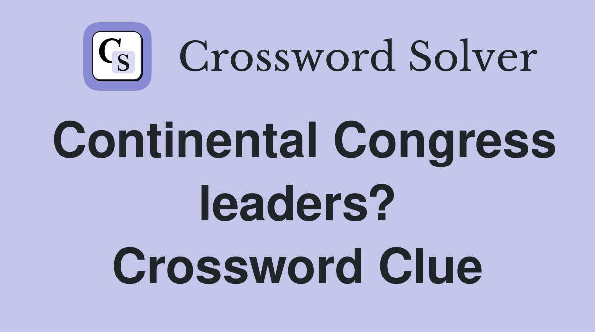 Continental Congress leaders? Crossword Clue