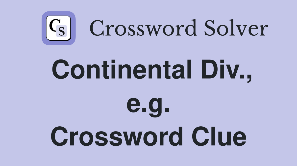 Continental Div., e.g. Crossword Clue
