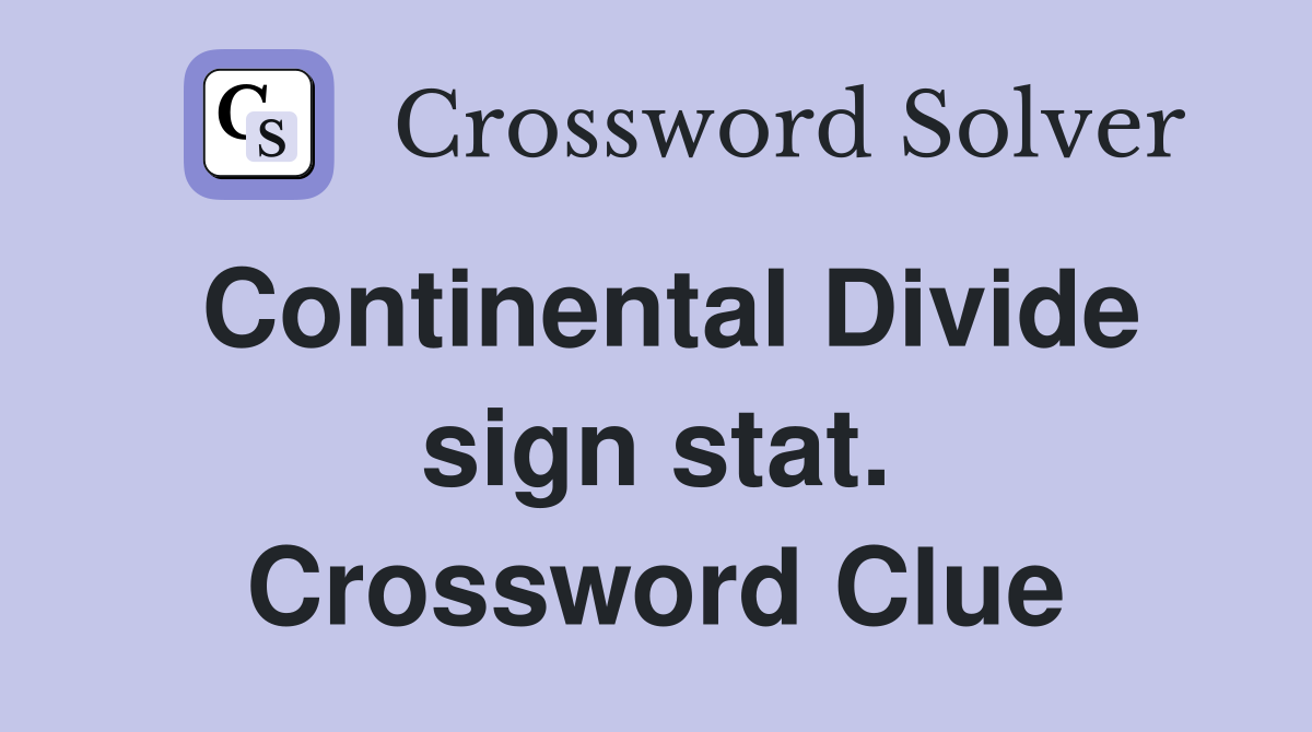 Continental Divide sign stat. Crossword Clue