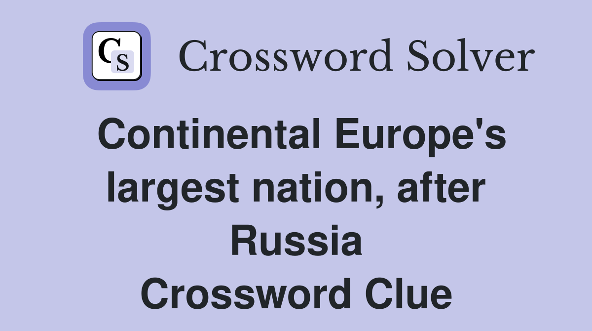 Continental Europe's largest nation, after Russia Crossword Clue
