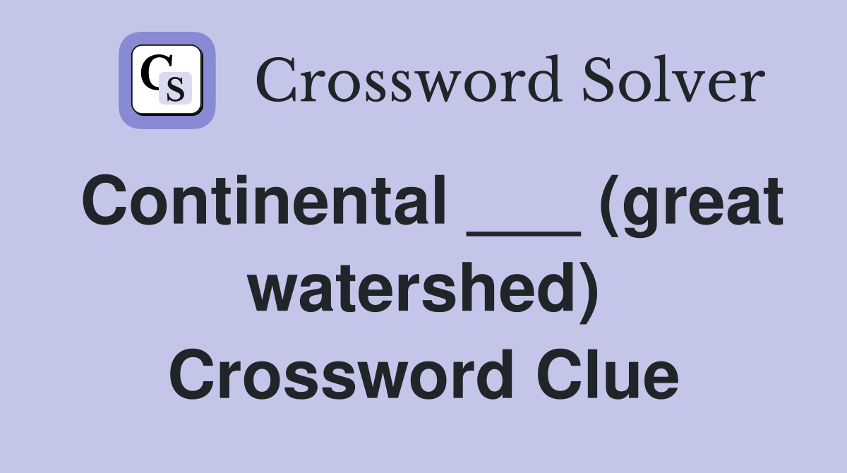Continental ___ (great watershed) Crossword Clue