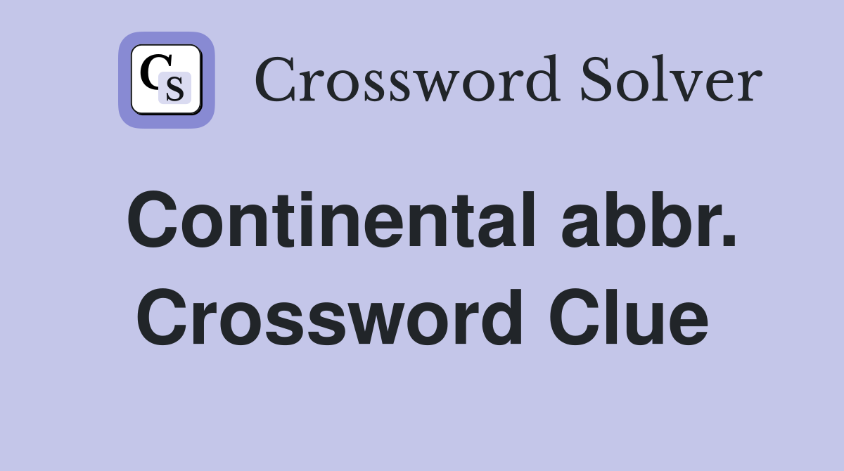 Continental abbr. Crossword Clue