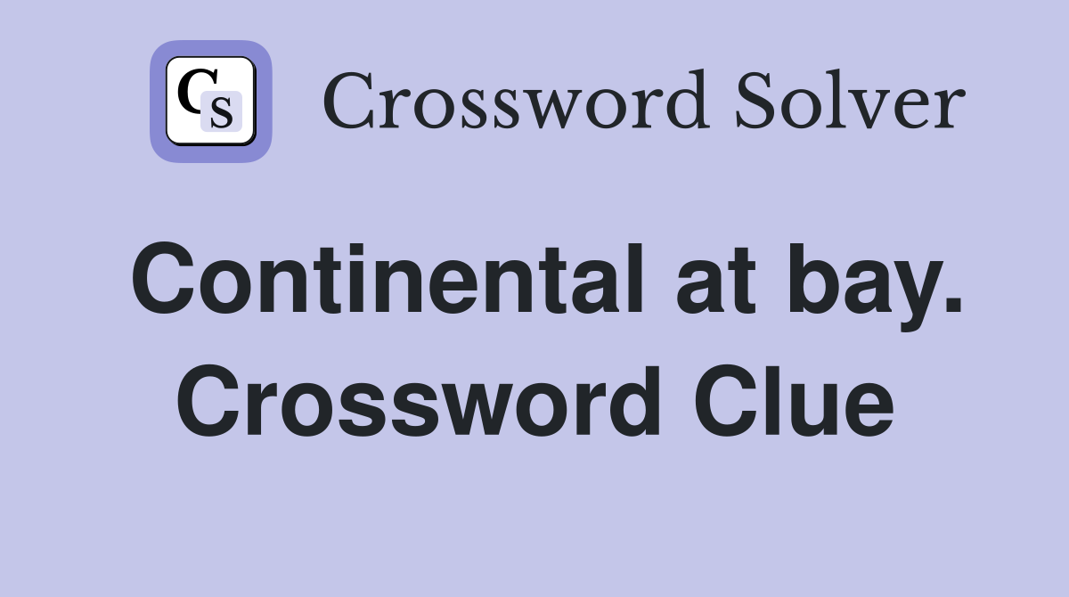 Continental at bay. Crossword Clue
