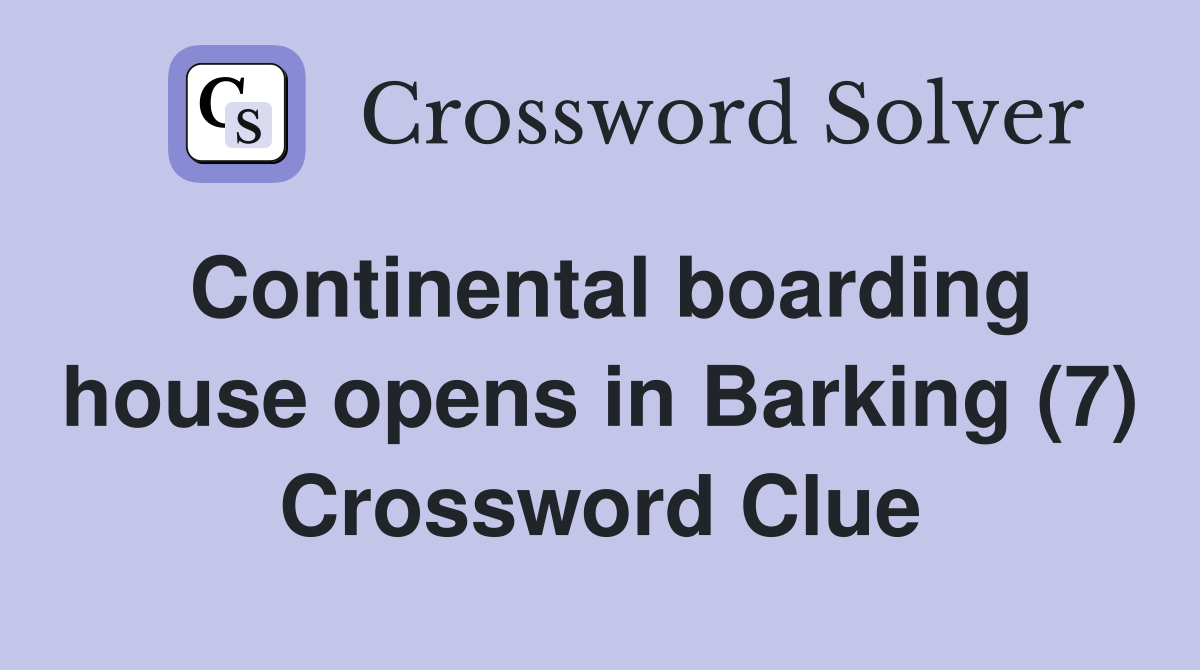 Continental boarding house opens in Barking (7) Crossword Clue