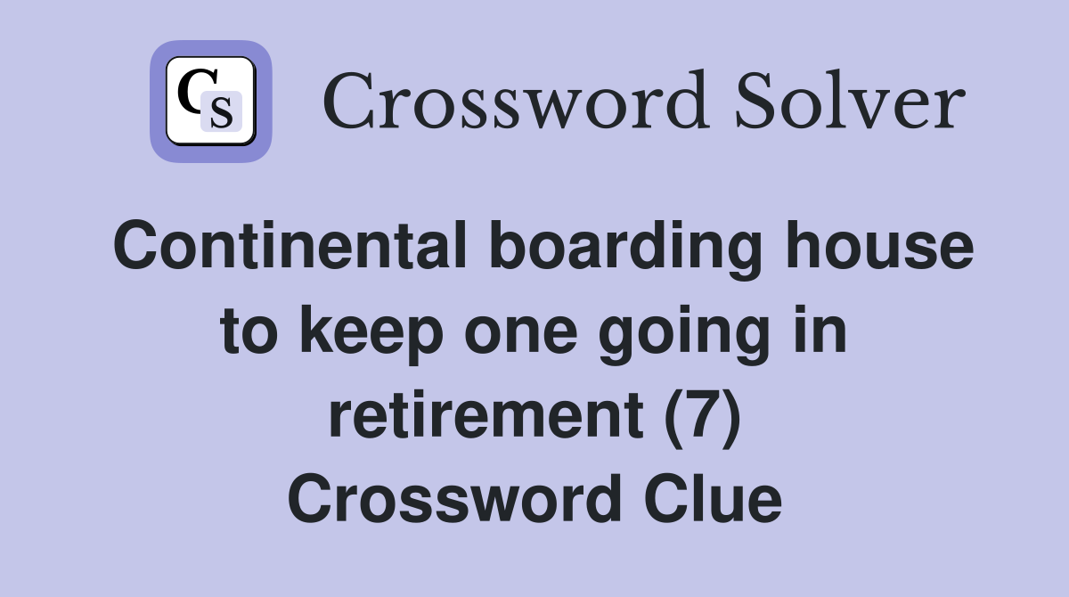 Continental boarding house to keep one going in retirement (7) Crossword Clue
