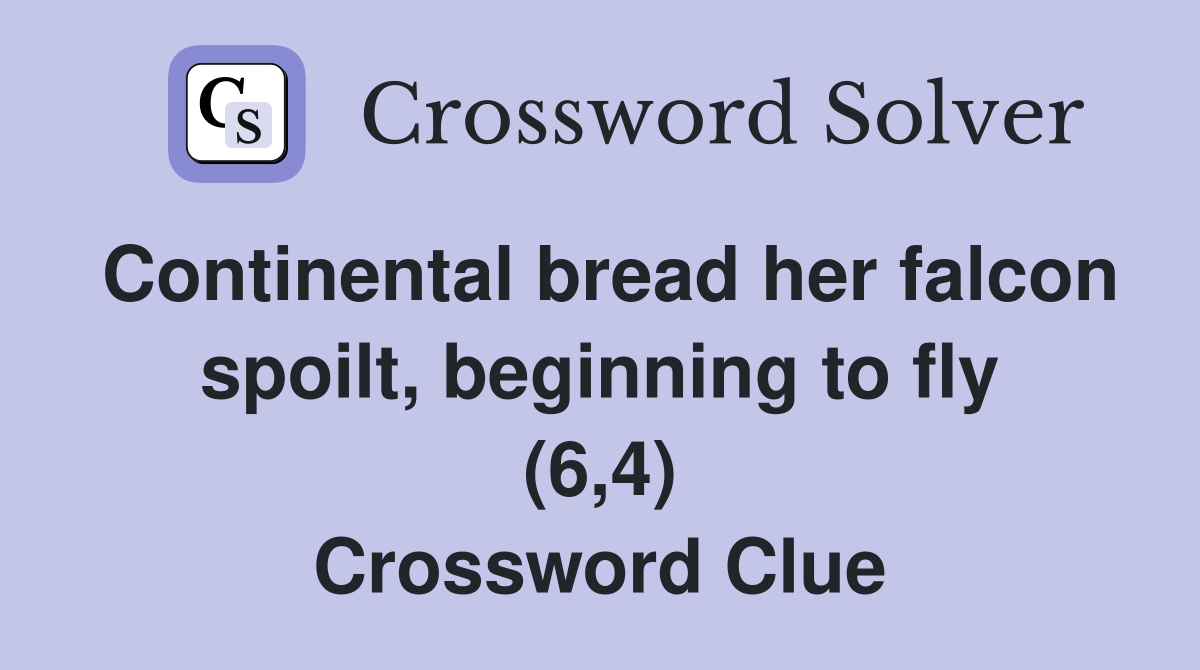 Continental bread her falcon spoilt, beginning to fly (6,4) Crossword Clue
