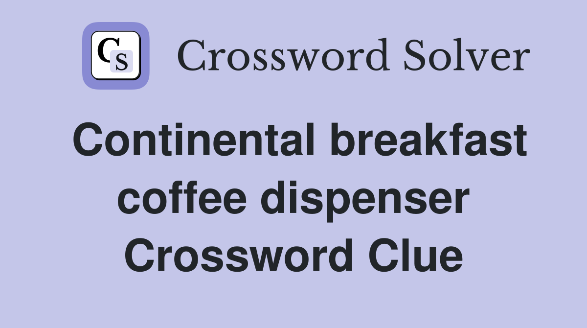 Continental breakfast coffee dispenser Crossword Clue